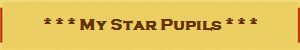 * * * My Star Pupils * * *